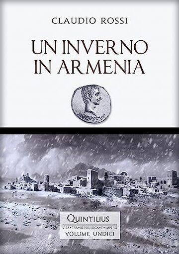 UN INVERNO IN ARMENIA (Quintilio, Vita tra Repubblica e Impero Vol. 11)